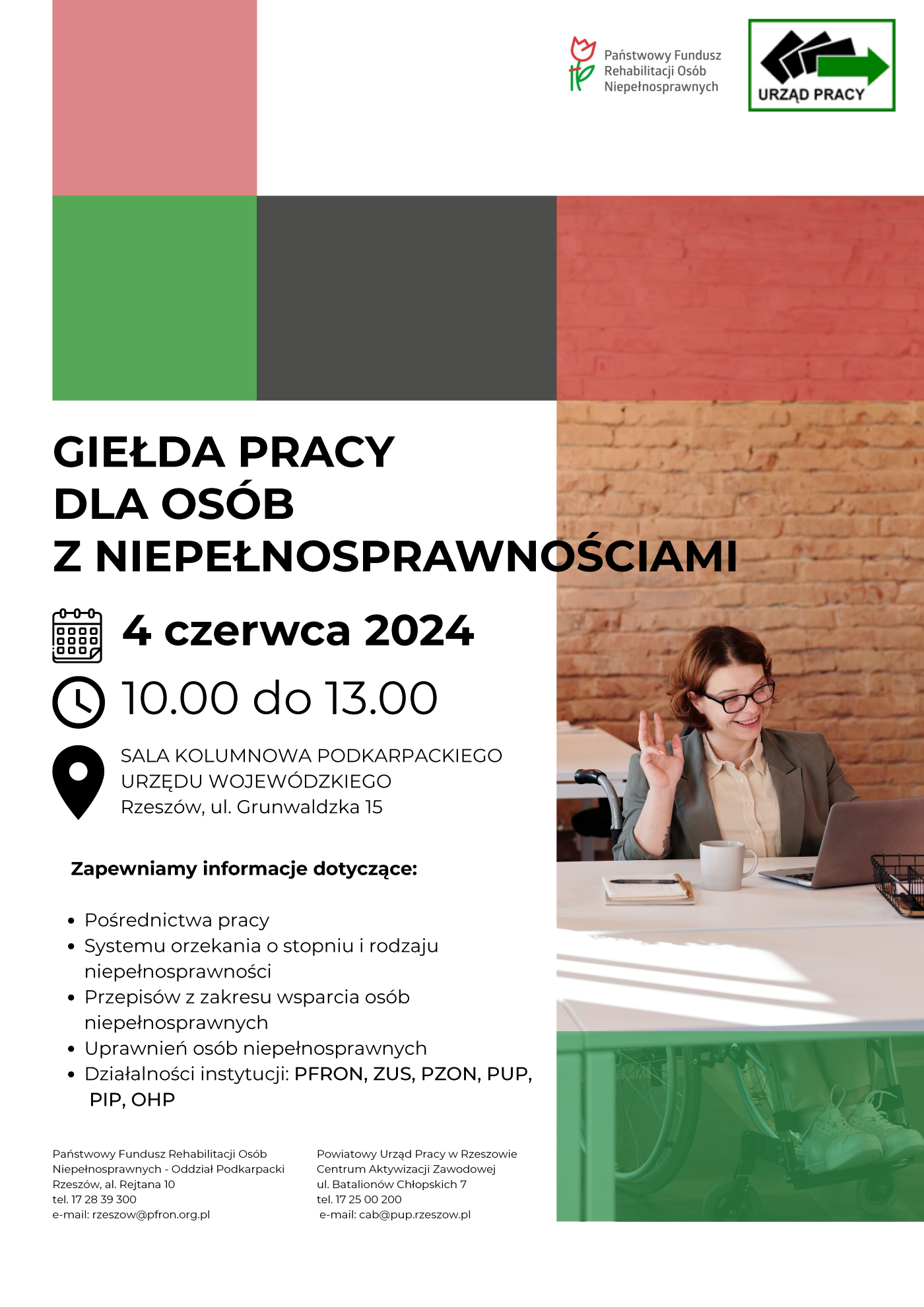 Zapraszamy osoby z niepełnosprawnościami poszukujące zatrudnienia oraz pracodawców posiadających oferty pracy skierowane do osób z orzeczonym stopniem niepełnosprawności do udziału w Giełdzie Pracy dla osób z niepełnosprawnościami, która odbędzie się 04 czerwca 2024 roku (wtorek) w Sali Kolumnowej Podkarpackiego Urzędu Wojewódzkiego w Rzeszowie, ul. Grunwaldzka 15, w godzinach od 10.00 do 13.00.